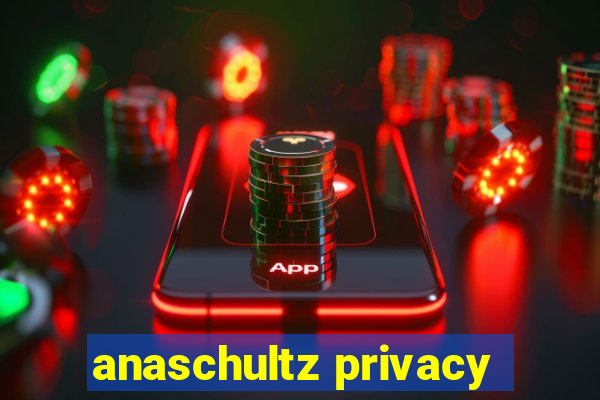 anaschultz privacy